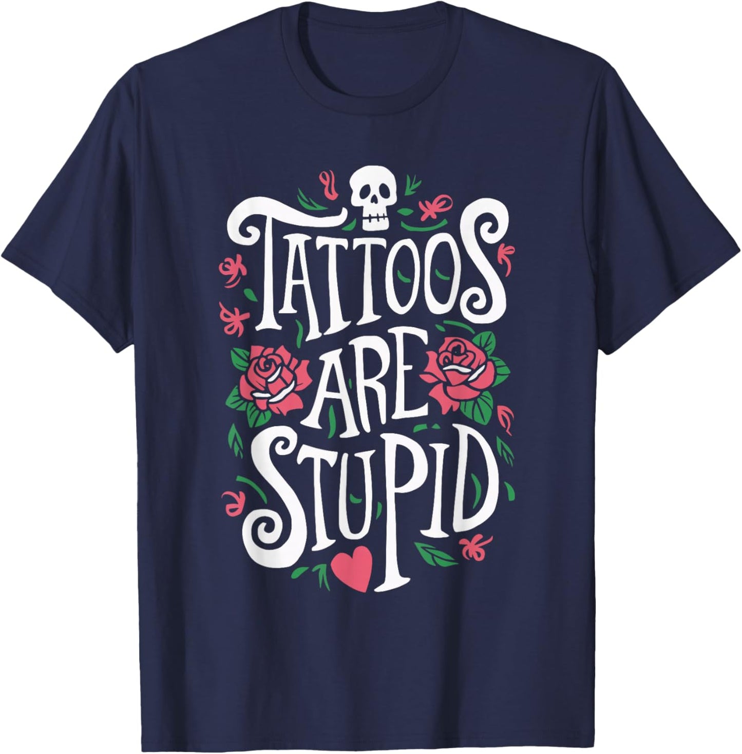 Tattoos Are Stupid T-Shirt - T-Shirt | Navy