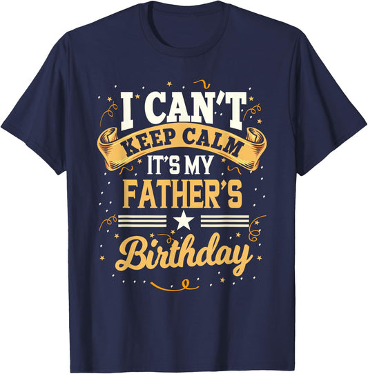 I Can't Keep Calm It's My Father Birthday Party Gift T-Shirt - T-Shirt | Navy