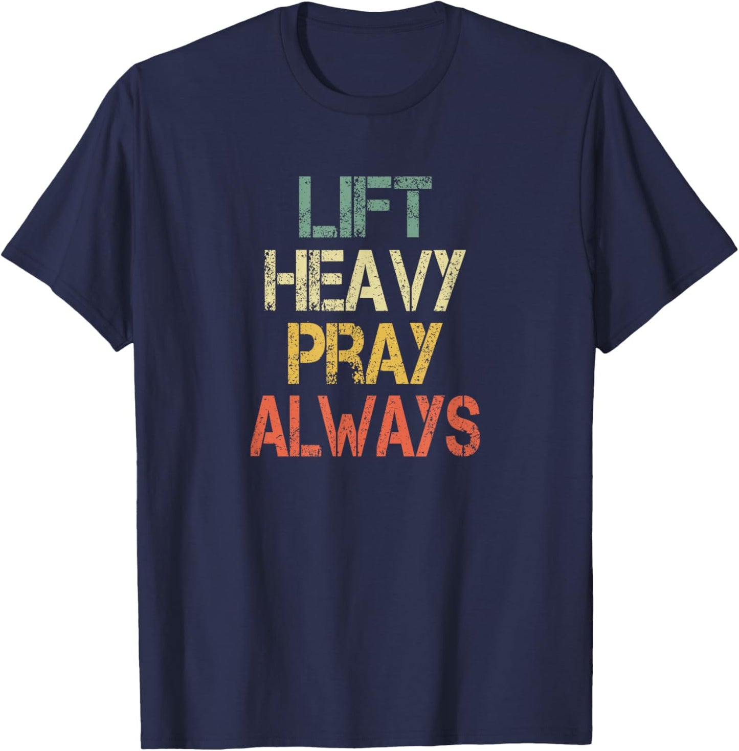 Christian Workout Gym Lift Heavy Pray Always Church T-Shirt - T-Shirt | Navy