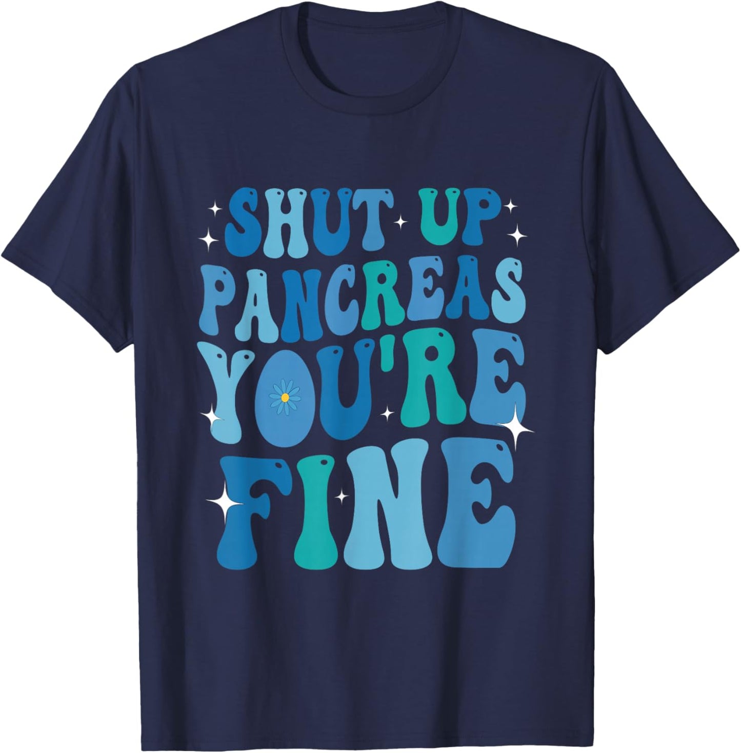 Diabetes Awareness Shut Up Pancreas You're Fine Diabetic T-Shirt - T-Shirt | Navy