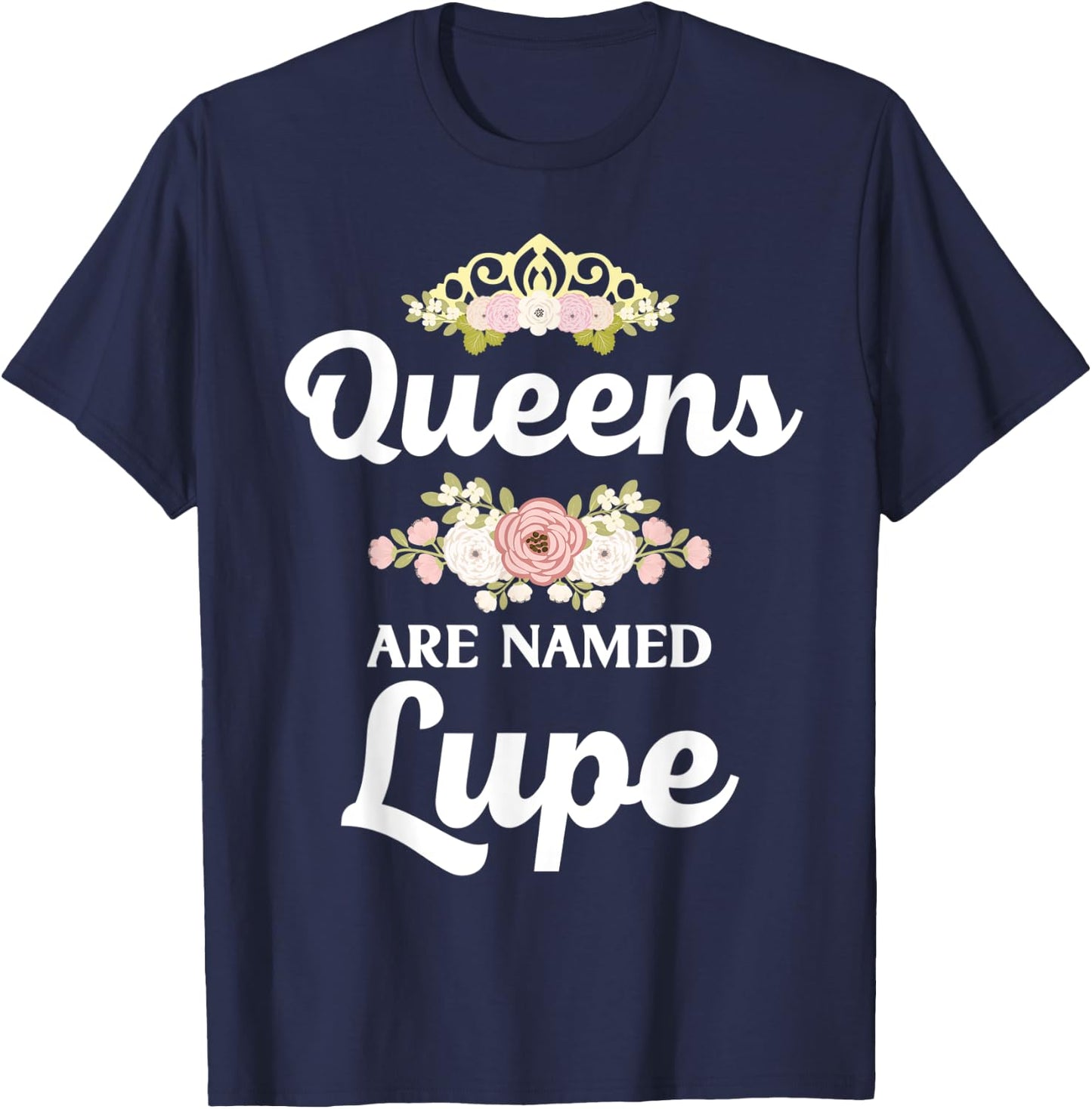 Queens Are Named LUPE Gift Personalized Funny Christmas T-Shirt - T-Shirt | Navy