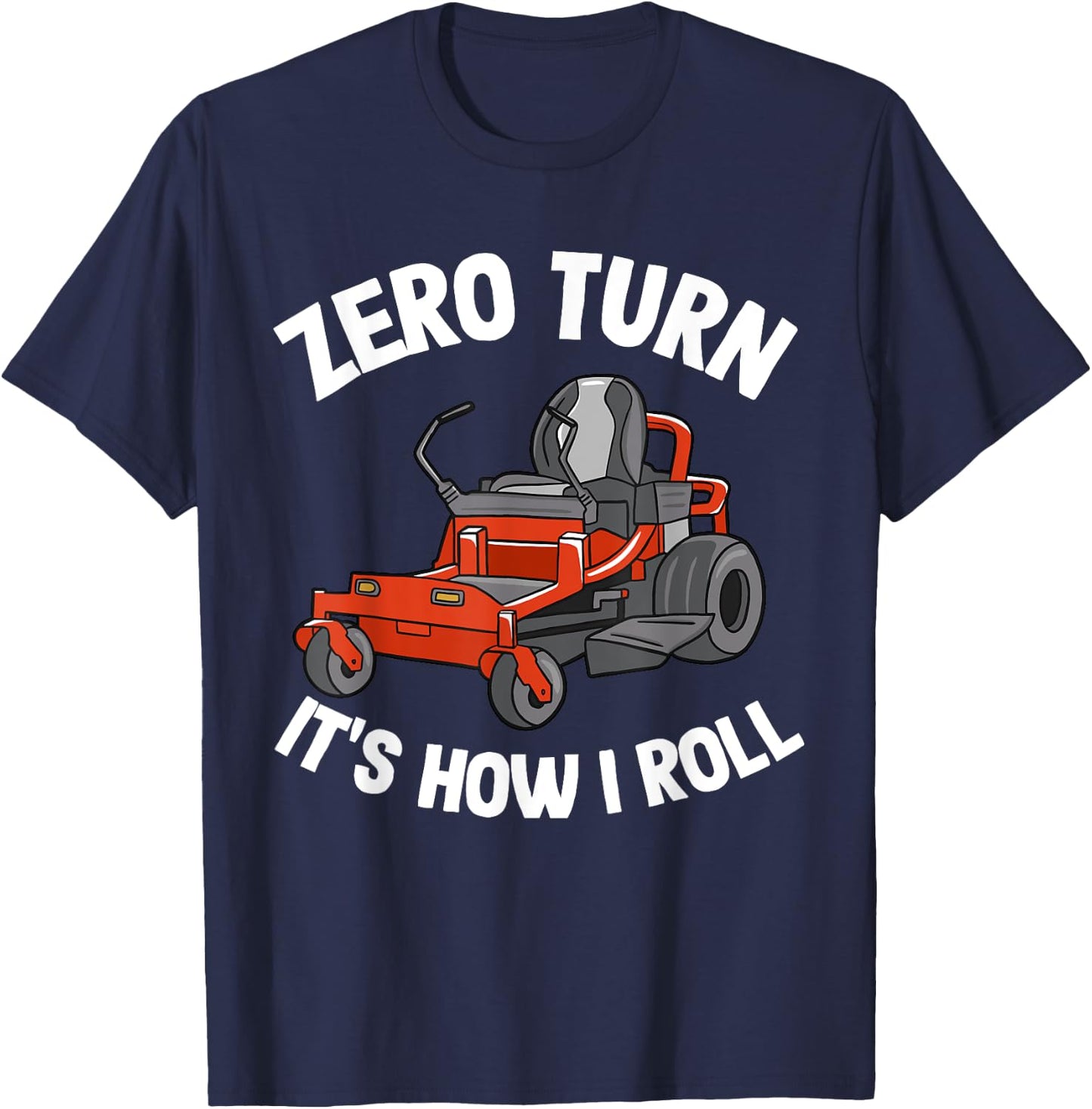 Zero Turn It's How I Roll Landscaping Dad Funny Lawn Mower T-Shirt - T-Shirt | Navy