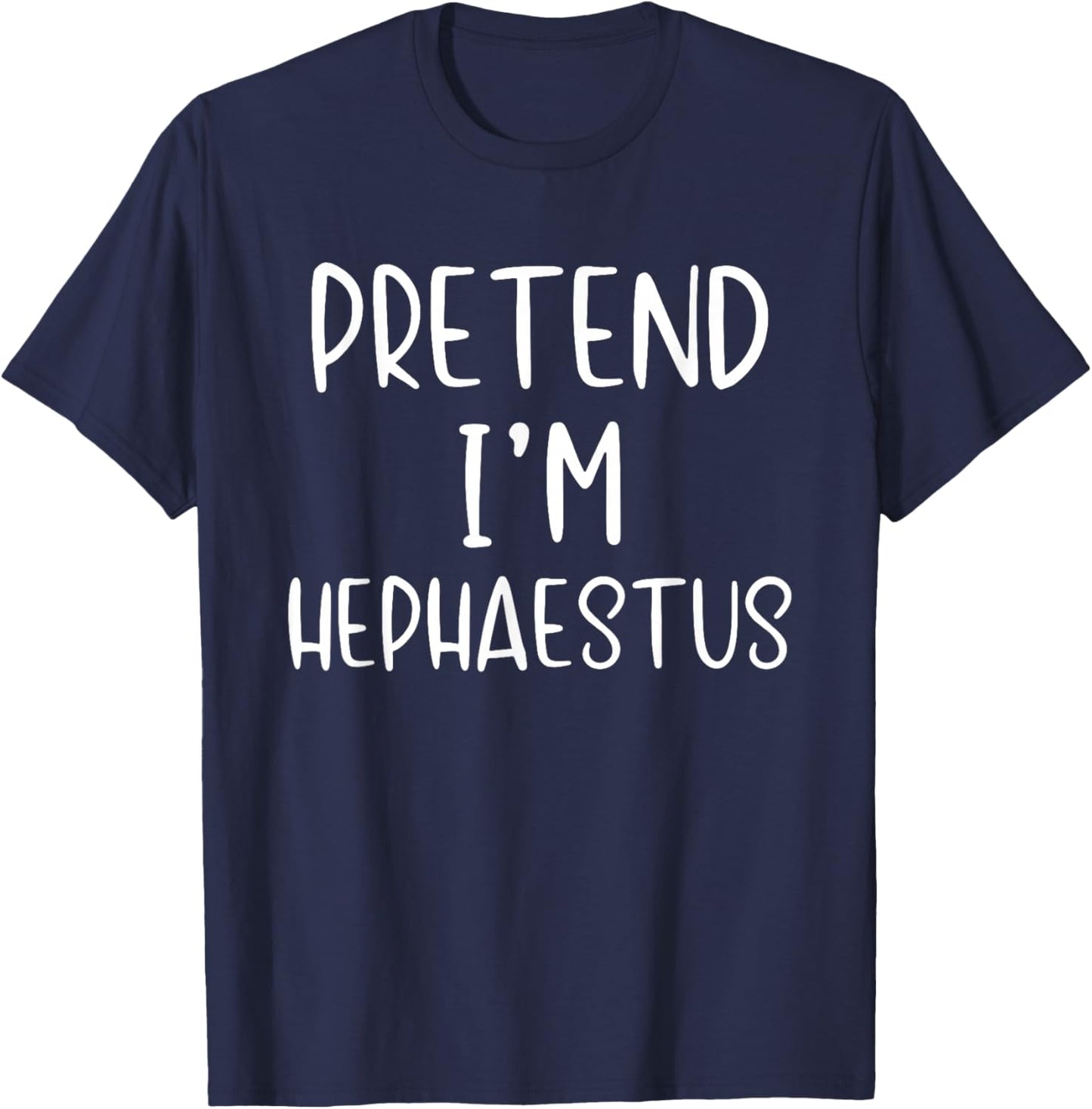 Pretend I'm Hephaestus Costume Halloween Simple Adult Kid T-Shirt - T-Shirt | Navy