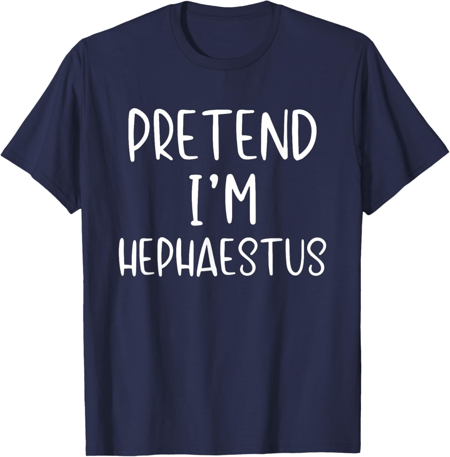 Pretend I'm Hephaestus Costume Halloween Simple Adult Kid T-Shirt - T-Shirt | Navy