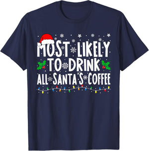 Most Likely To Drink All Santa's Coffee Matching Christmas T-Shirt - T-Shirt | Navy