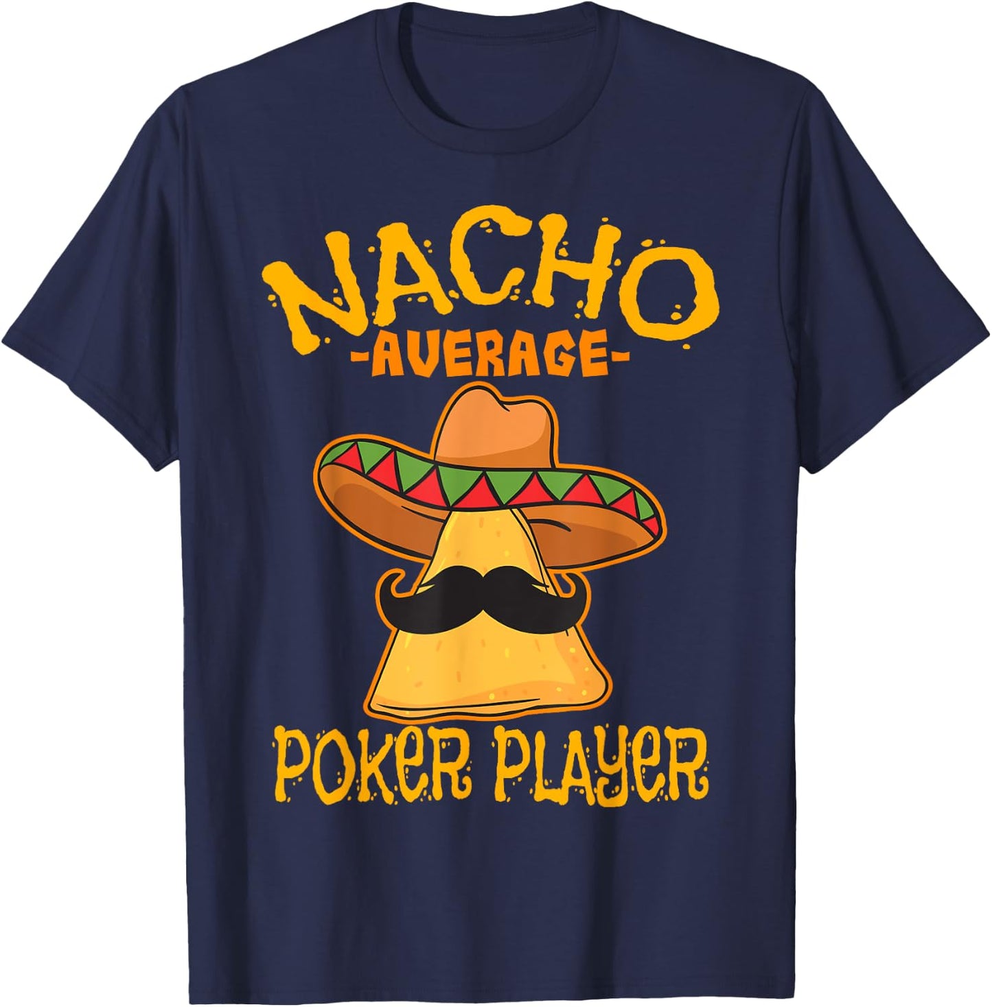 Nacho Average Poker Player Mexican Card Games Cinco De Mayo T-Shirt - T-Shirt | Navy