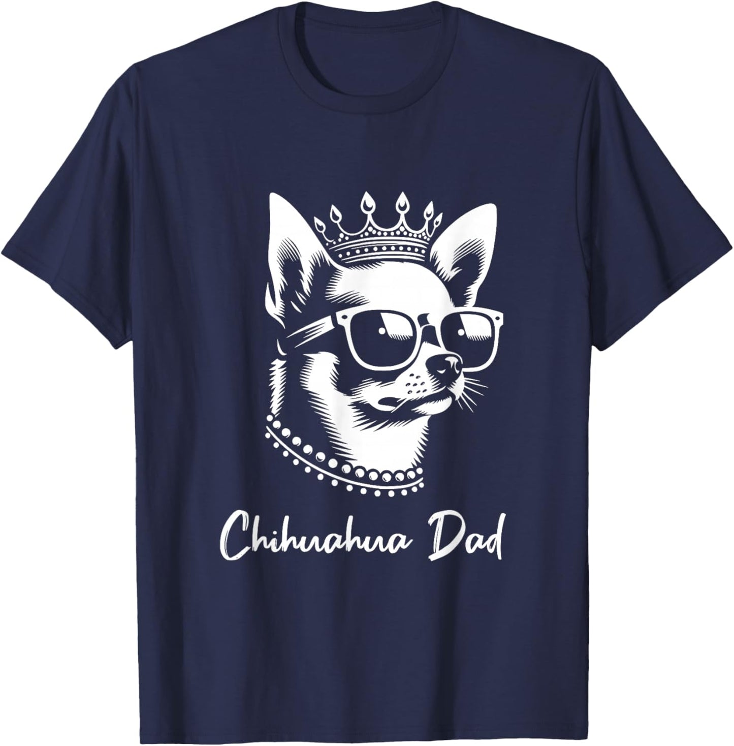 Chihuahua Dad Dog Crown And Sunglasses Graphic Design T-Shirt - T-Shirt | Navy