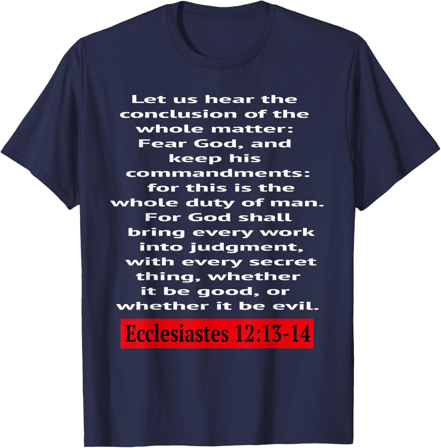 Ecclesiastes 12:13-14: Let us hear the conclusion of the... T-Shirt - T-Shirt | Navy