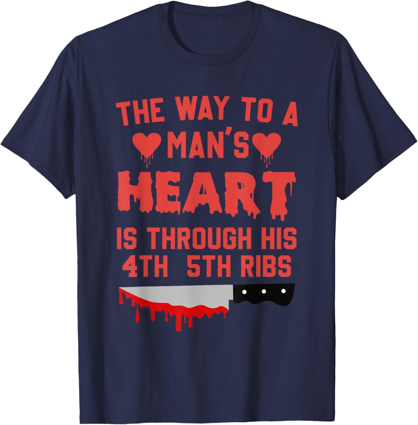 The Way To A Man's Heart Is Through His 4th & 5th Ribs Quote T-Shirt - T-Shirt | Navy