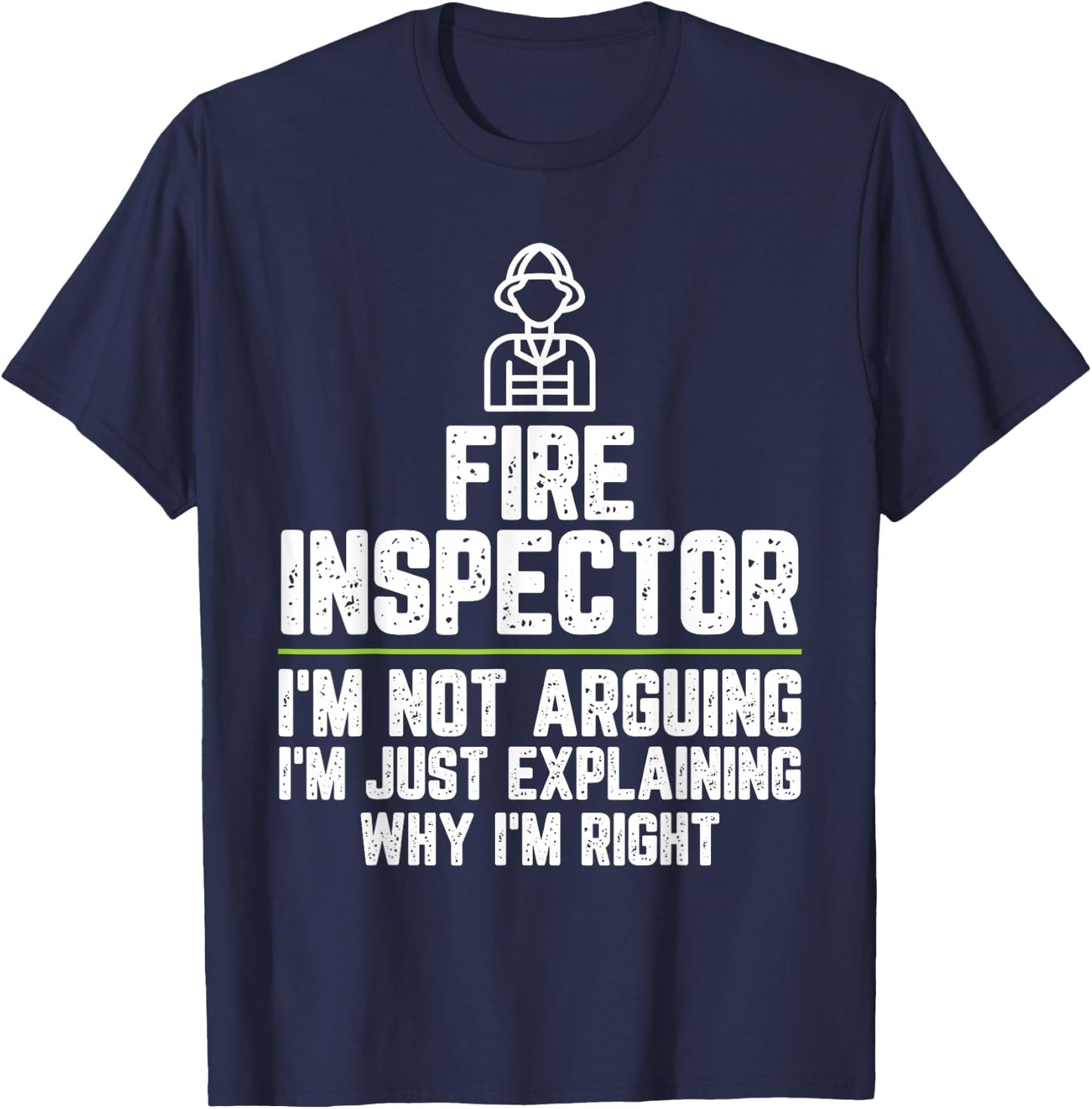 Fire inspector I'm Not Arguing I'm Just Right T-Shirt - T-Shirt | Navy