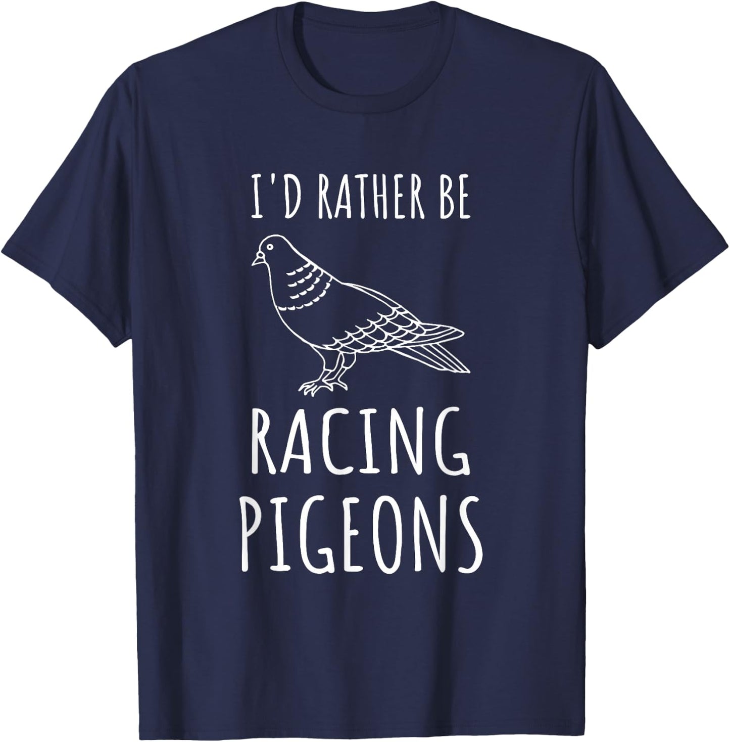 Funny Pigeon Racing I'd Rather Racing Pigeons T-Shirt - T-Shirt | Navy