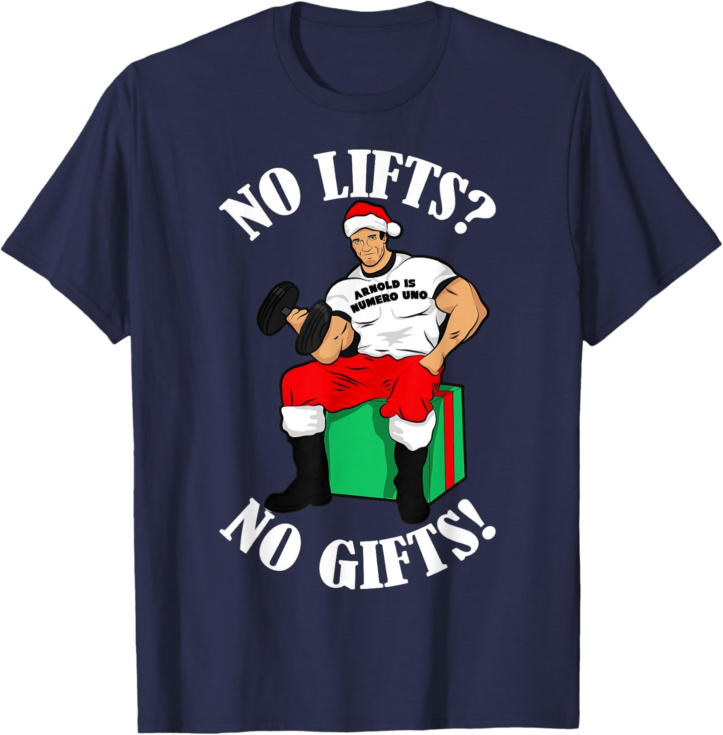 Arnold Numero Uno No lifts no gifts! Christmas Shirt T-Shirt - T-Shirt | Navy