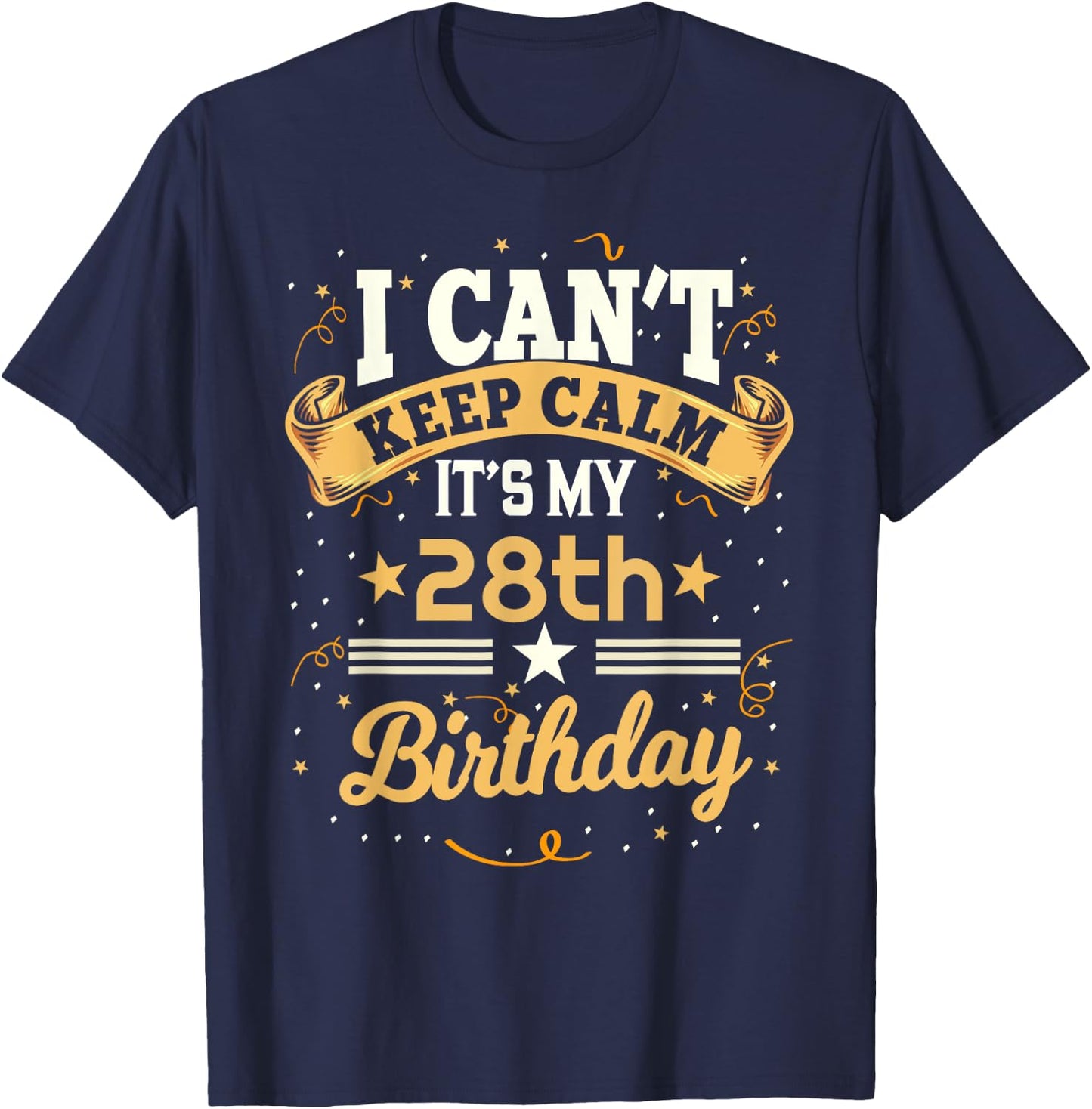 28 Year Old shirt I Can't Keep Calm It's My 28th Birthday T-Shirt - T-Shirt | Navy