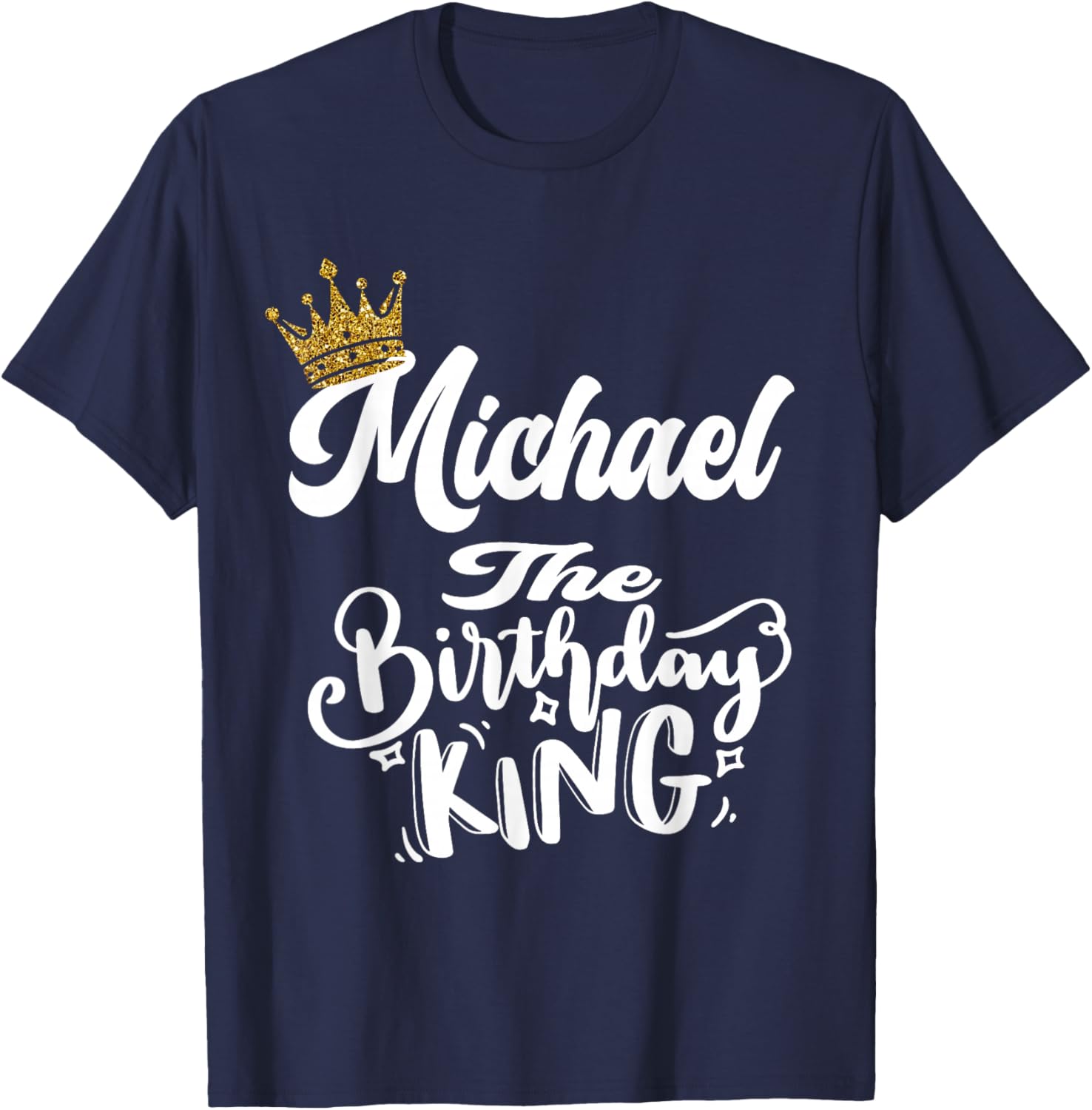 Michael The Birthday King Happy Birthday Shirt Men Boys Teen T-Shirt - T-Shirt | Navy