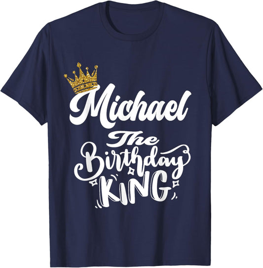 Michael The Birthday King Happy Birthday Shirt Men Boys Teen T-Shirt - T-Shirt | Navy