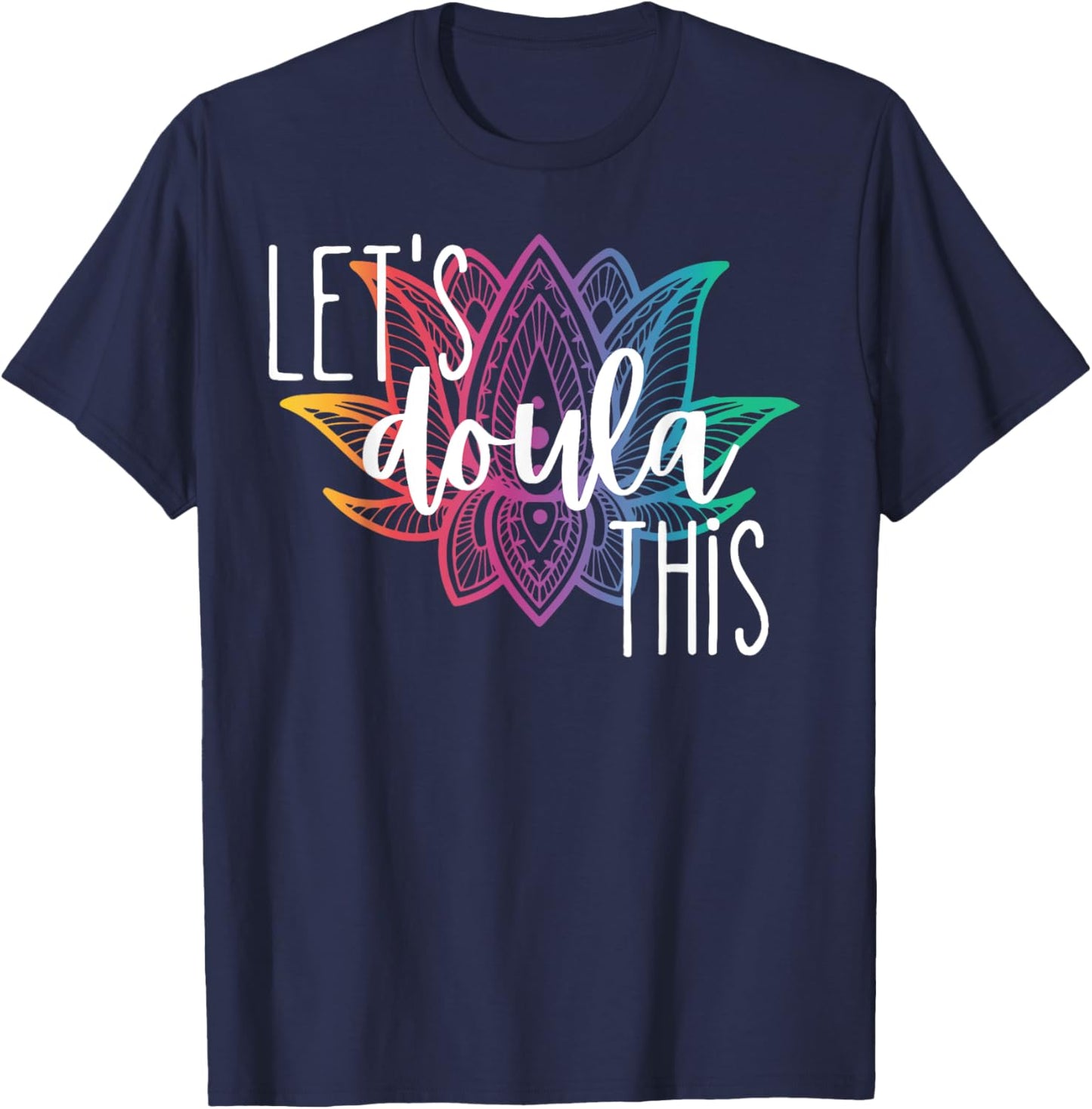 Let's Doula This Lotus Flower Pregnancy Support Labor Coach T-Shirt - T-Shirt | Navy