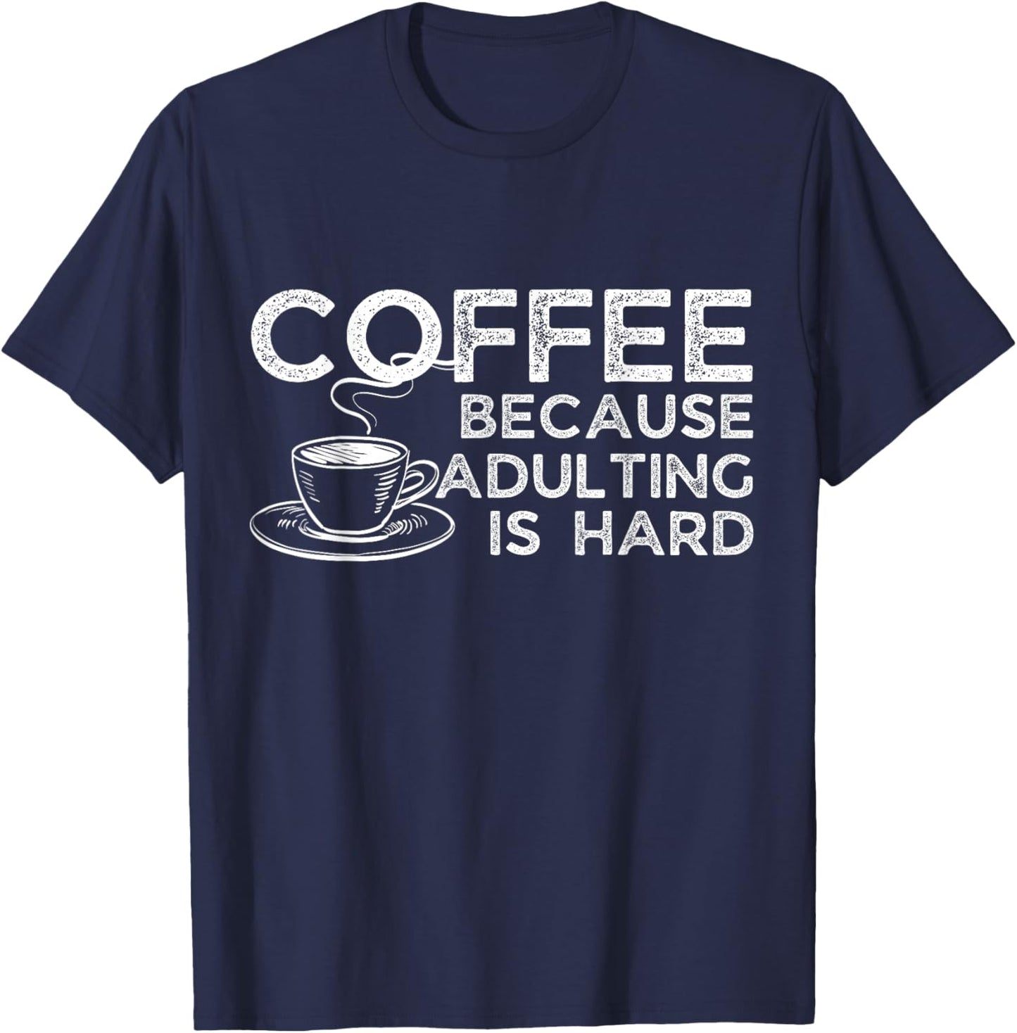Funny Saying Coffee Lover Coffee Because Adulting is Hard T-Shirt - T-Shirt | Navy
