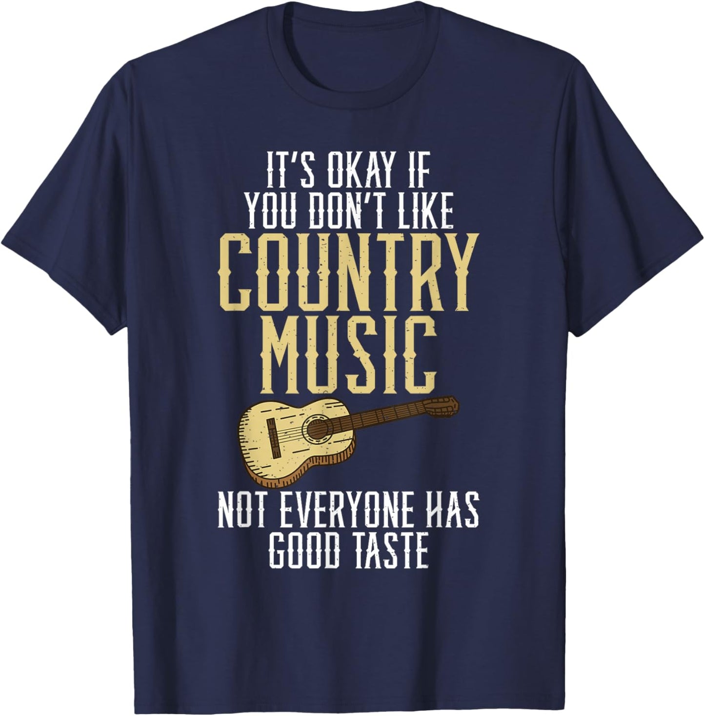 Its okay if you dont like Country Music not everyone Taste T-Shirt - T-Shirt | Navy