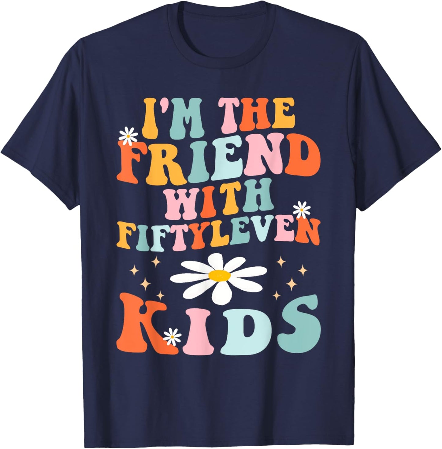 Funny I'm The Friend With Fiftyleven Kids Women Sarcastic T-Shirt - T-Shirt | Navy