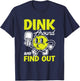 Dink Around And Find Out Pickleball Black -Adults Small Modern Cartoon T-Shirt - T-Shirt | Navy