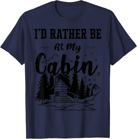I'd Rather Be At My Cabin Cute Cabin Owners & Campers Gift T-Shirt - T-Shirt | Navy