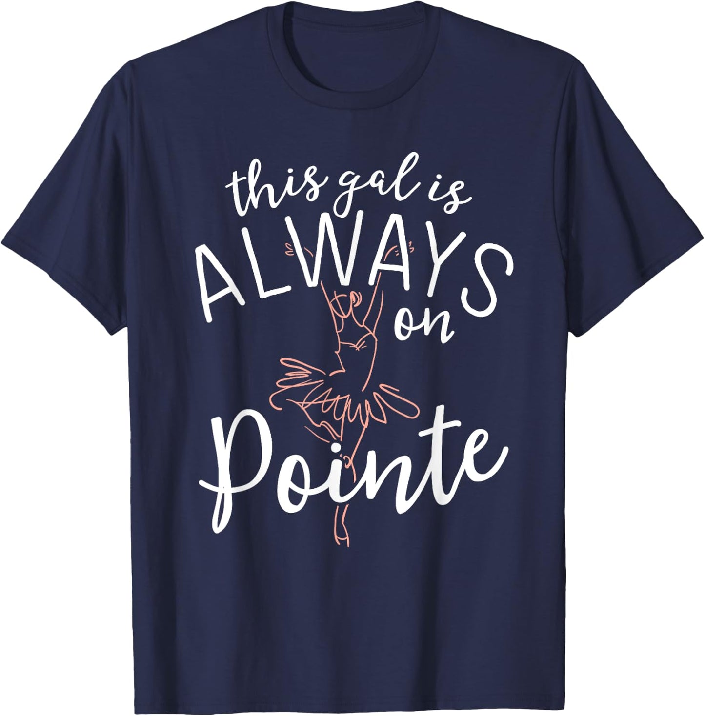 This Gal Is Always On Pointe Ballerina Shirt Ballet Gifts T-Shirt - T-Shirt | Navy