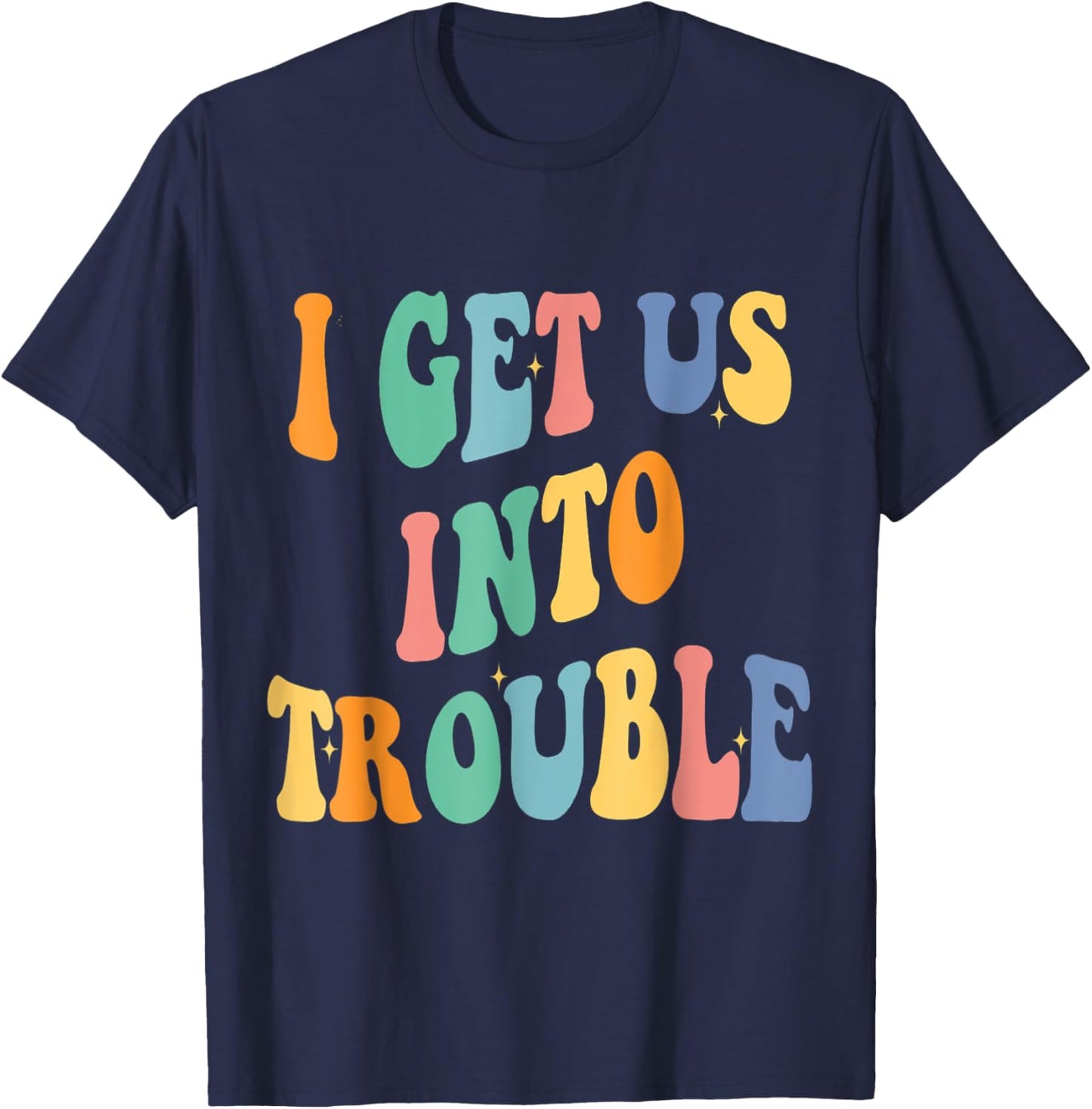 I Get Us Into Out of Trouble Set Matching Couples Women Men T-Shirt - T-Shirt | Navy