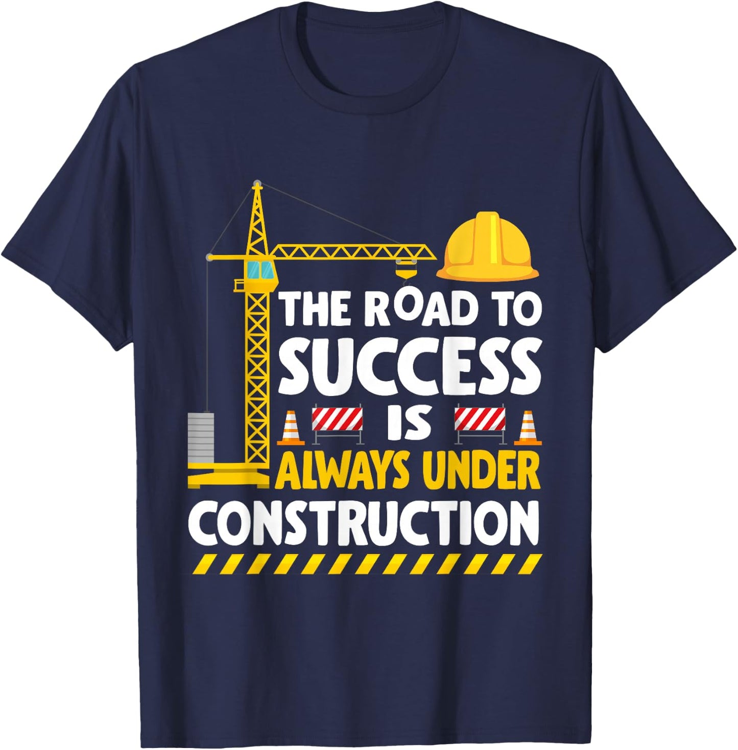 The Road to Success Is Always Under Construction T-Shirt - T-Shirt | Navy
