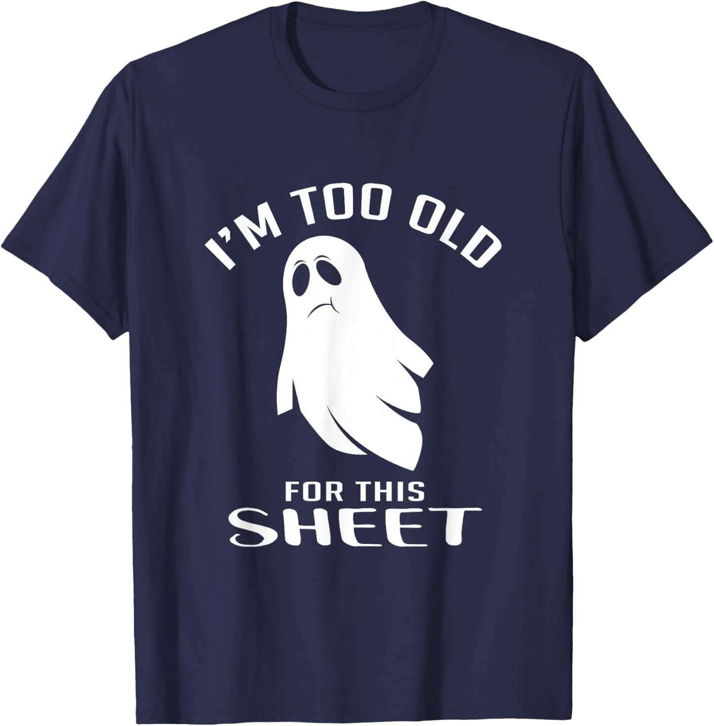 Too Old For This Sheet Halloween Fan T-Shirt - T-Shirt | Navy