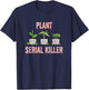 Plant Serial Killer Funny Dead Plants Gardener Fun Halloween T-Shirt - T-Shirt | Navy