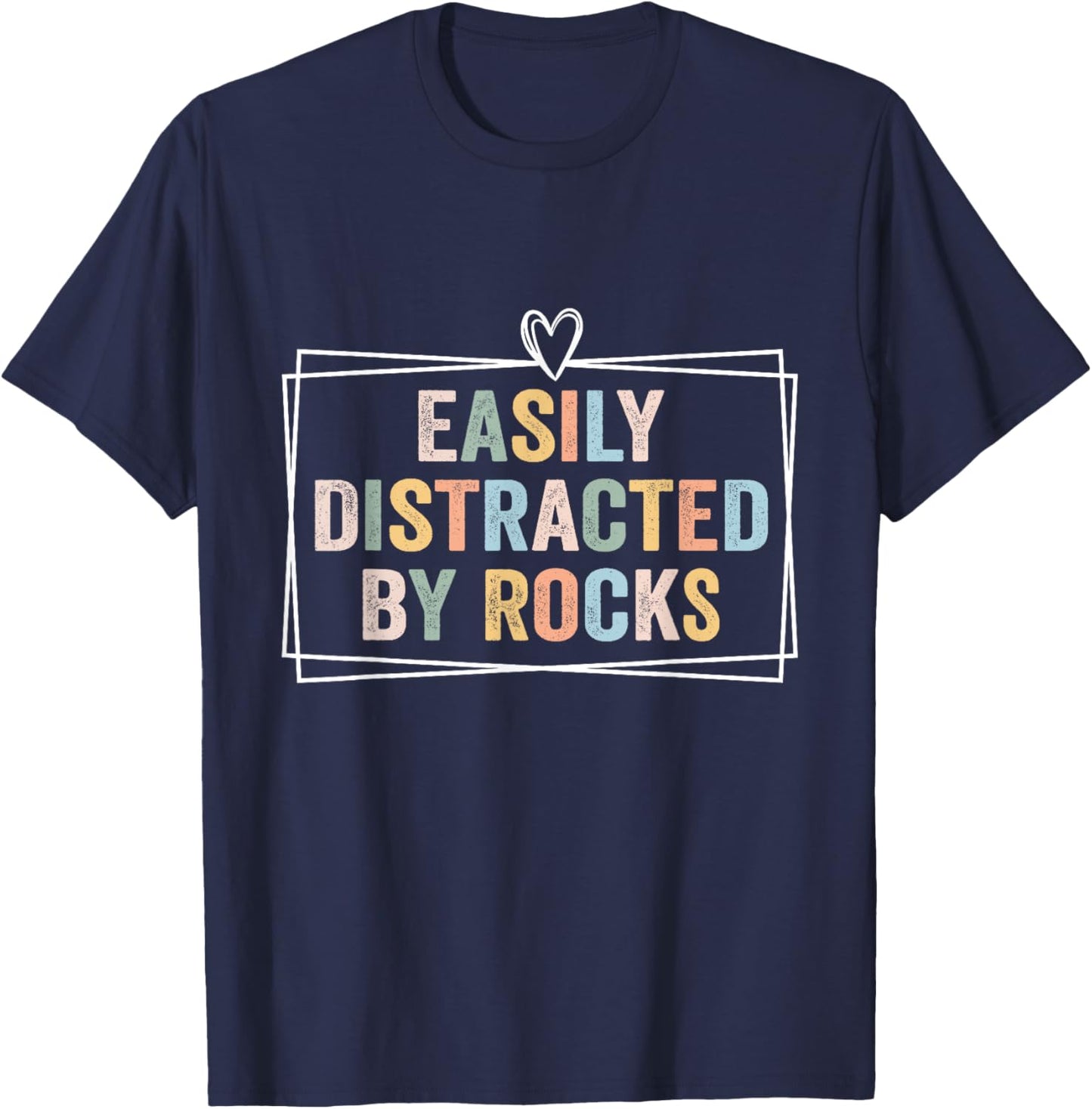 Easily Distracted By Rocks Funny Geology Teacher T-Shirt - T-Shirt | Navy