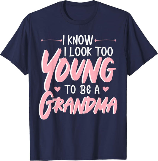 I Look Too Young To Be A Grandma Grandmother Grandmom Granny T-Shirt - T-Shirt | Navy