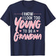 I Look Too Young To Be A Grandma Grandmother Grandmom Granny T-Shirt - T-Shirt | Navy