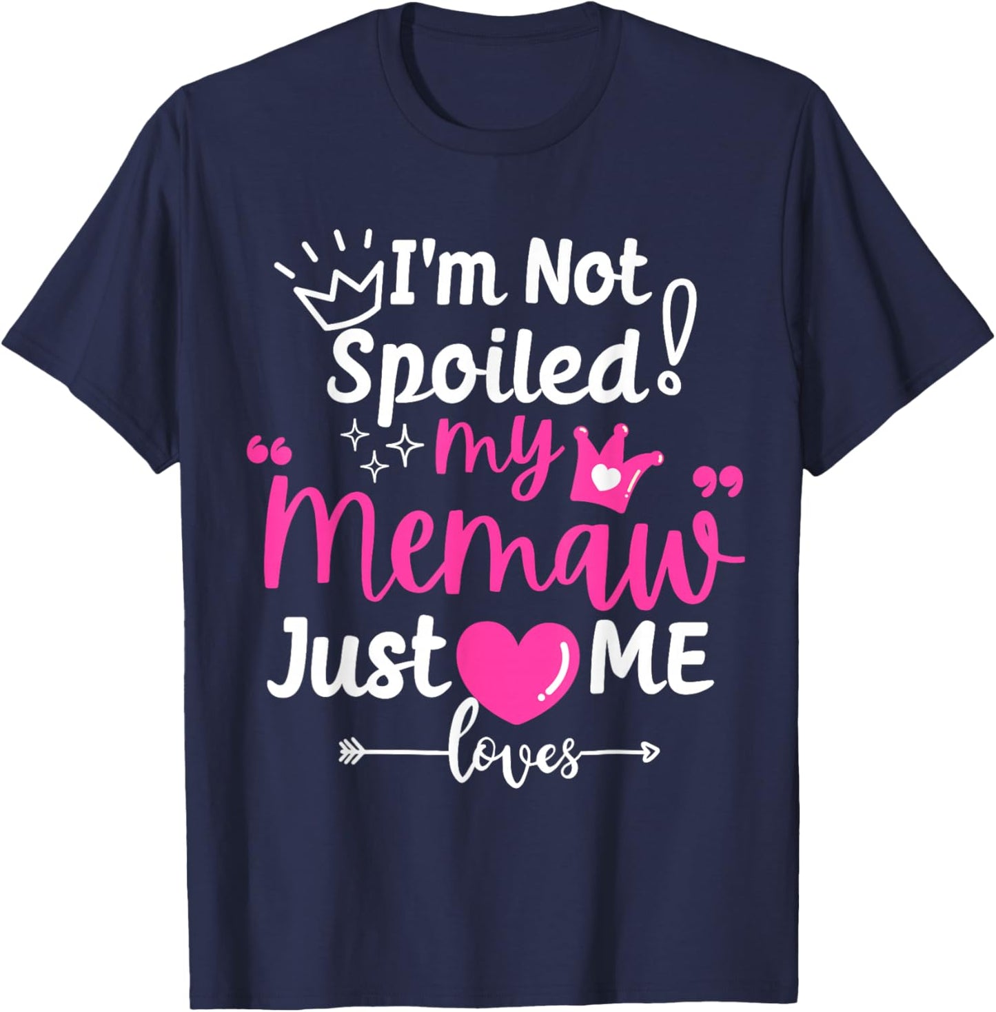 I'm Not Spoiled My Memaw Just Loves Me a Team Girls Matching T-Shirt - T-Shirt | Navy