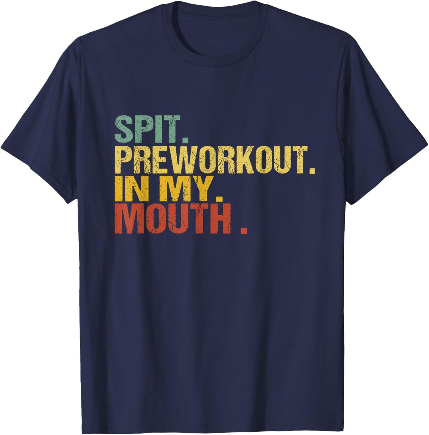 Spit Preworkout In My Mouth Vintage Distressed Funny Gym T-Shirt - T-Shirt | Navy