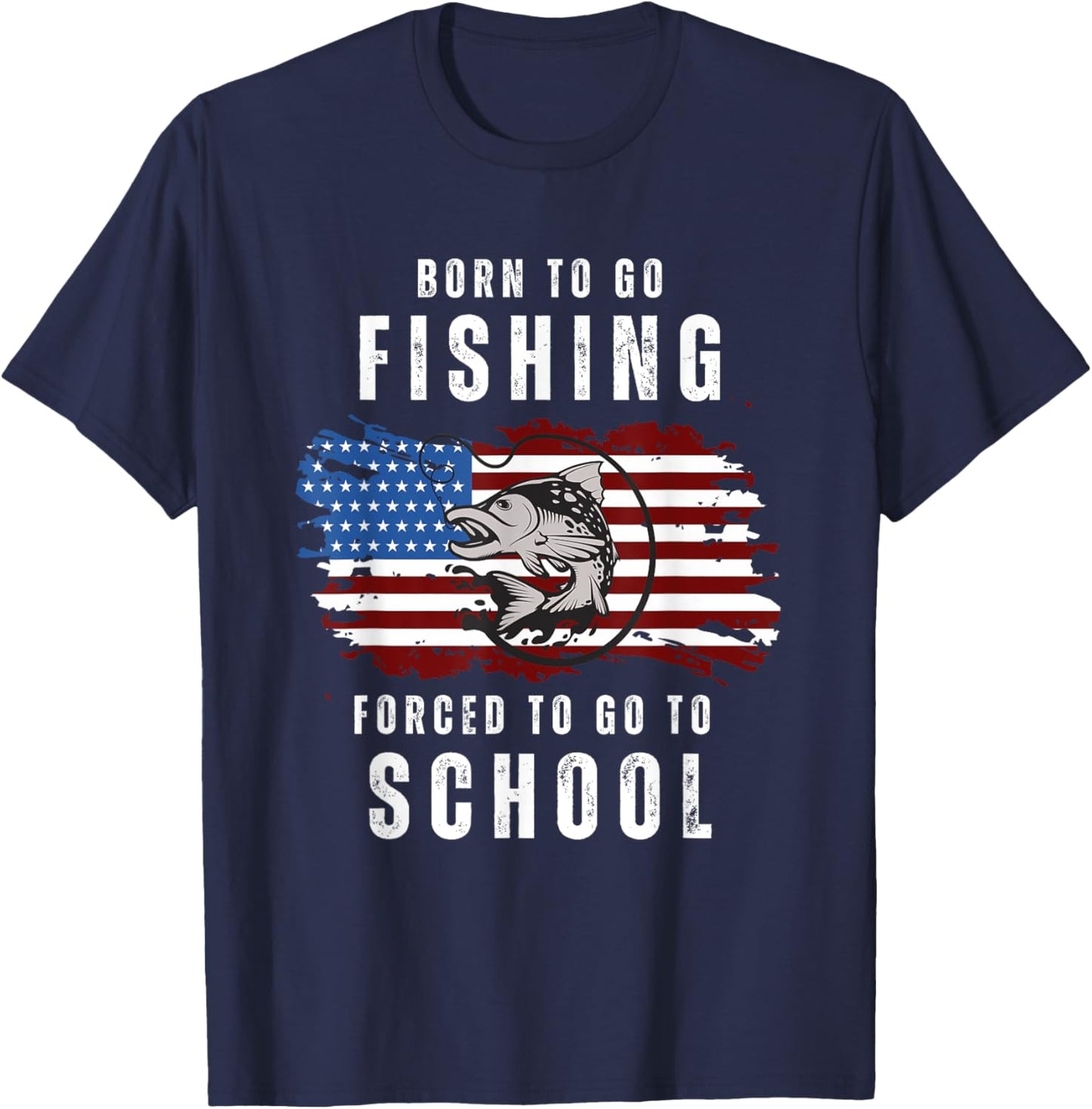 Born To Go Fishing Forced To Go To School USA Flag T-Shirt - T-Shirt | Navy