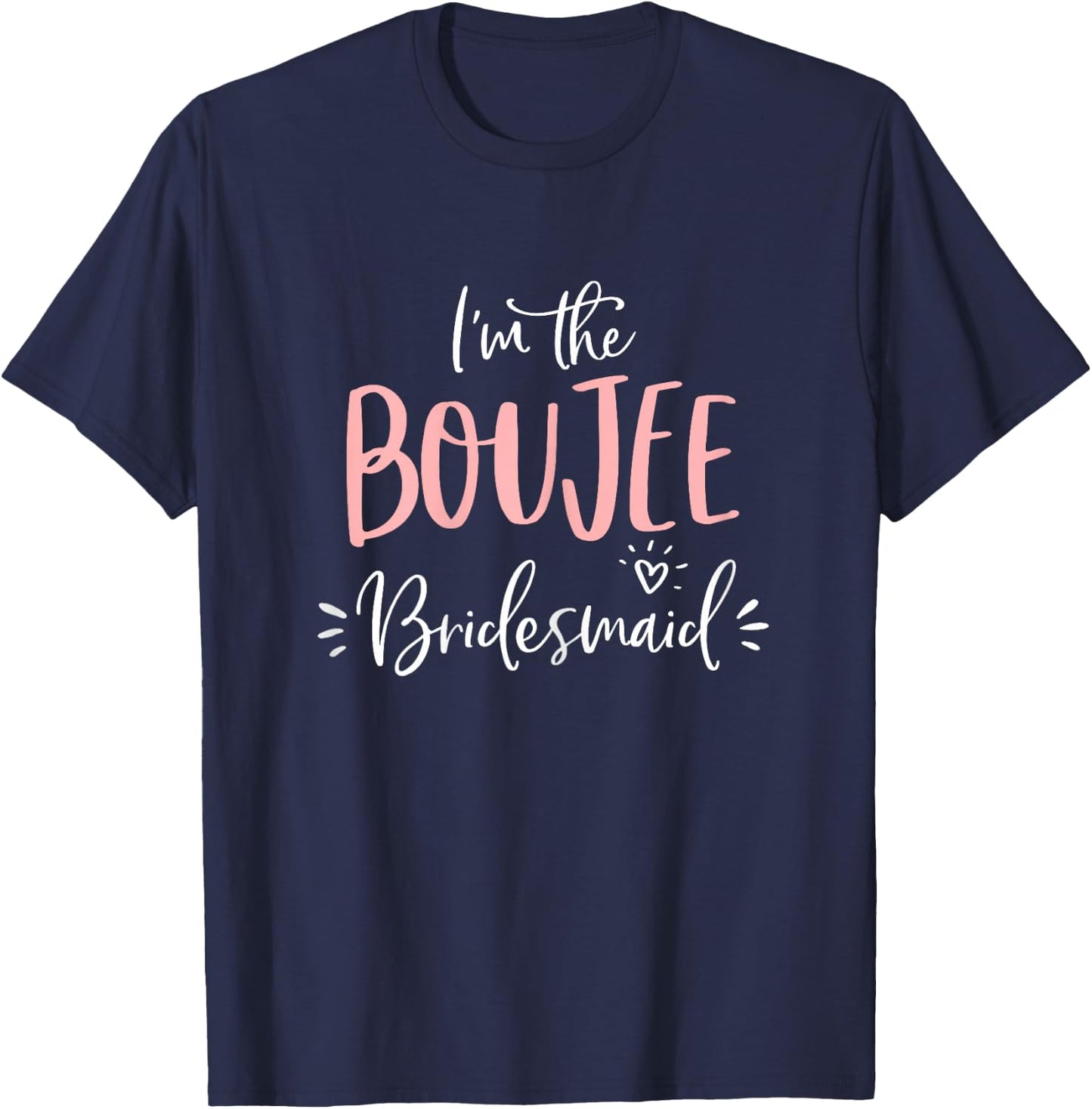 Boujee Bridesmaid T Shirt Funny Matching Bachelorette Party T-Shirt - T-Shirt | Navy