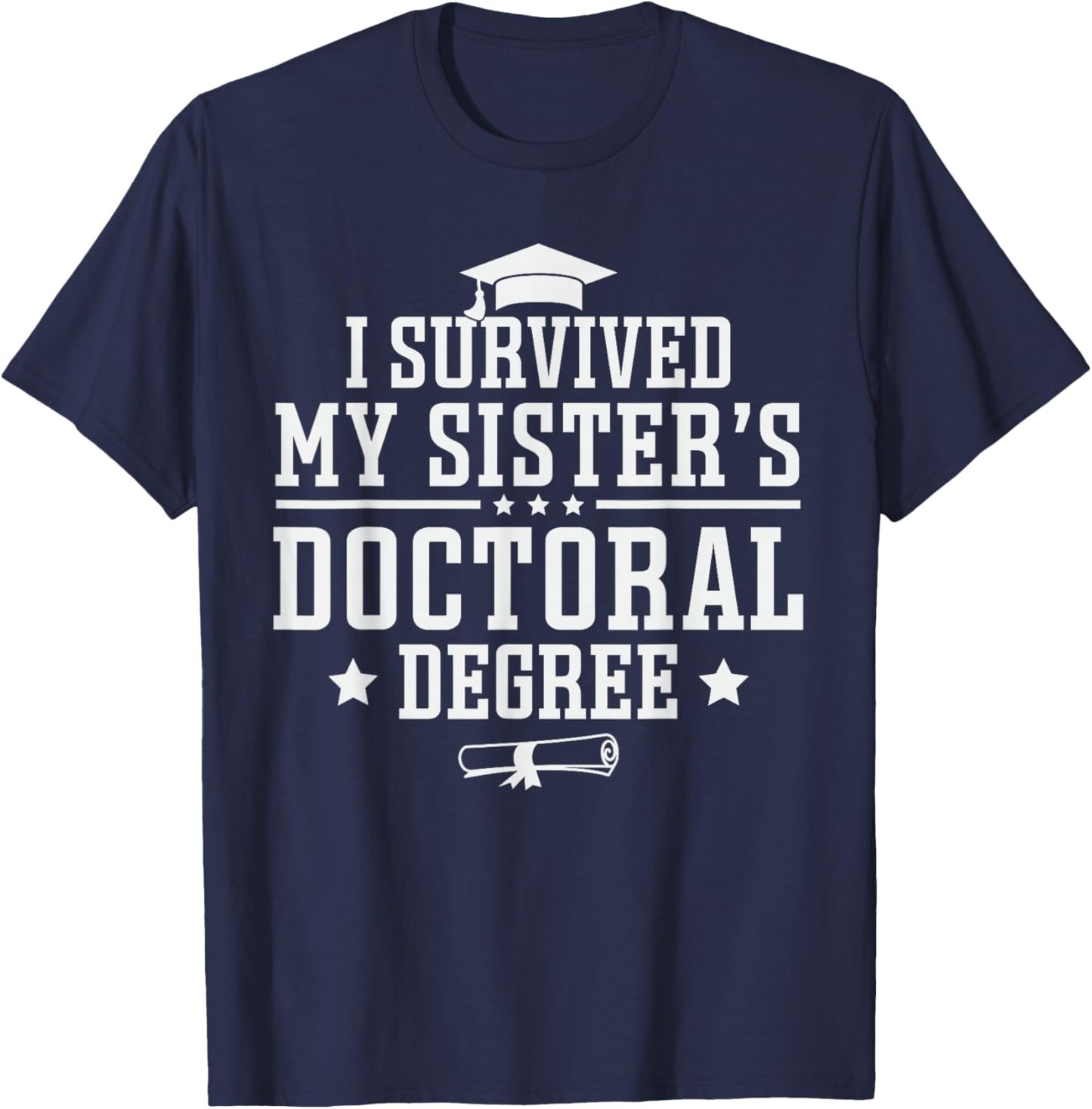 I Survived My Sisters Doctoral Degree Proud Brother Sibling T-Shirt - T-Shirt | Navy