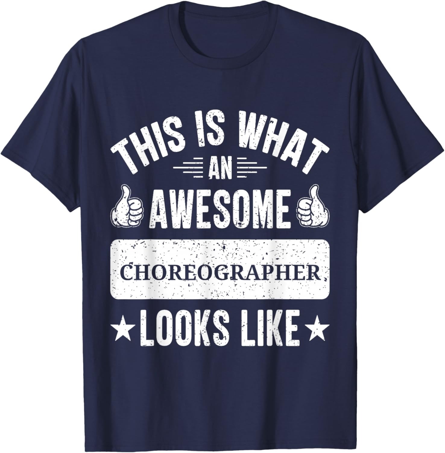 Choreographer gifts funny quote Choreographer T-Shirt - T-Shirt | Navy