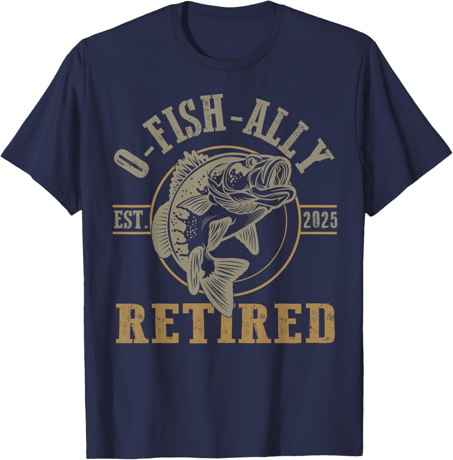 O Fish Ally Retired Since 2025 Fishing Retirement Lovers T-Shirt - T-Shirt | Navy