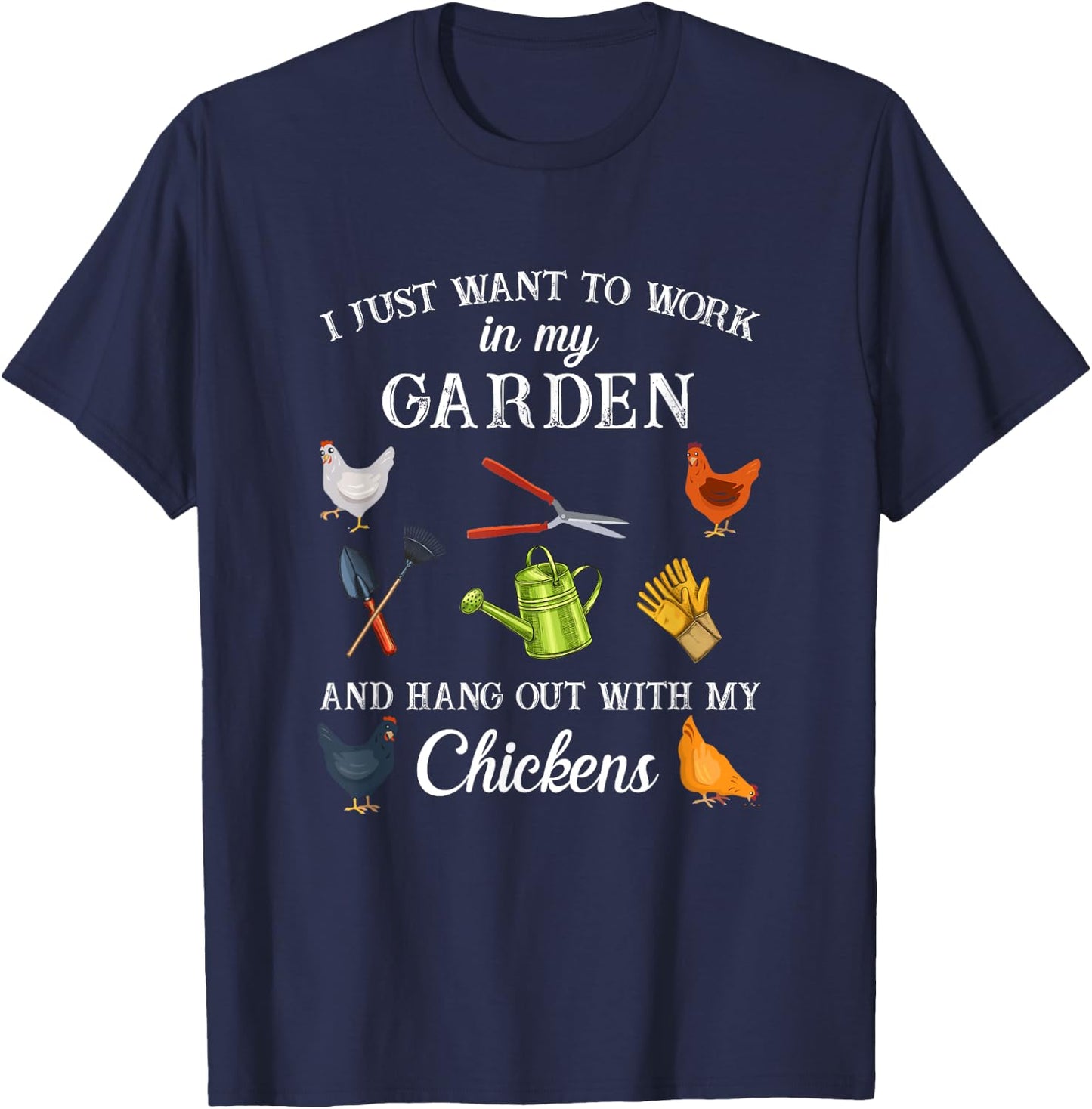 Work in my garden hangout with my chickens funny gardening T-Shirt - T-Shirt | Navy