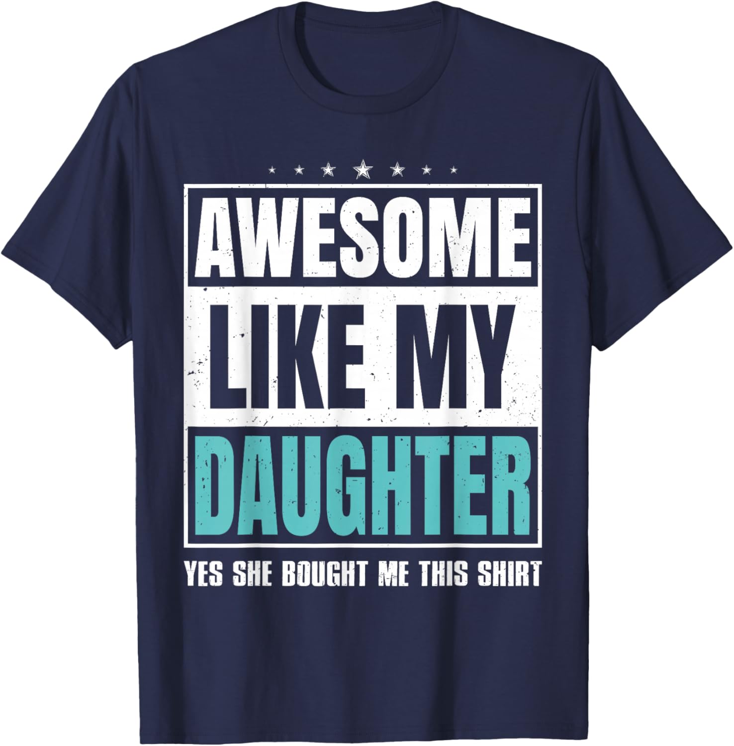 Awesome Like My Daughter Fathers Day Yes she Bought Me this T-Shirt - T-Shirt | Navy