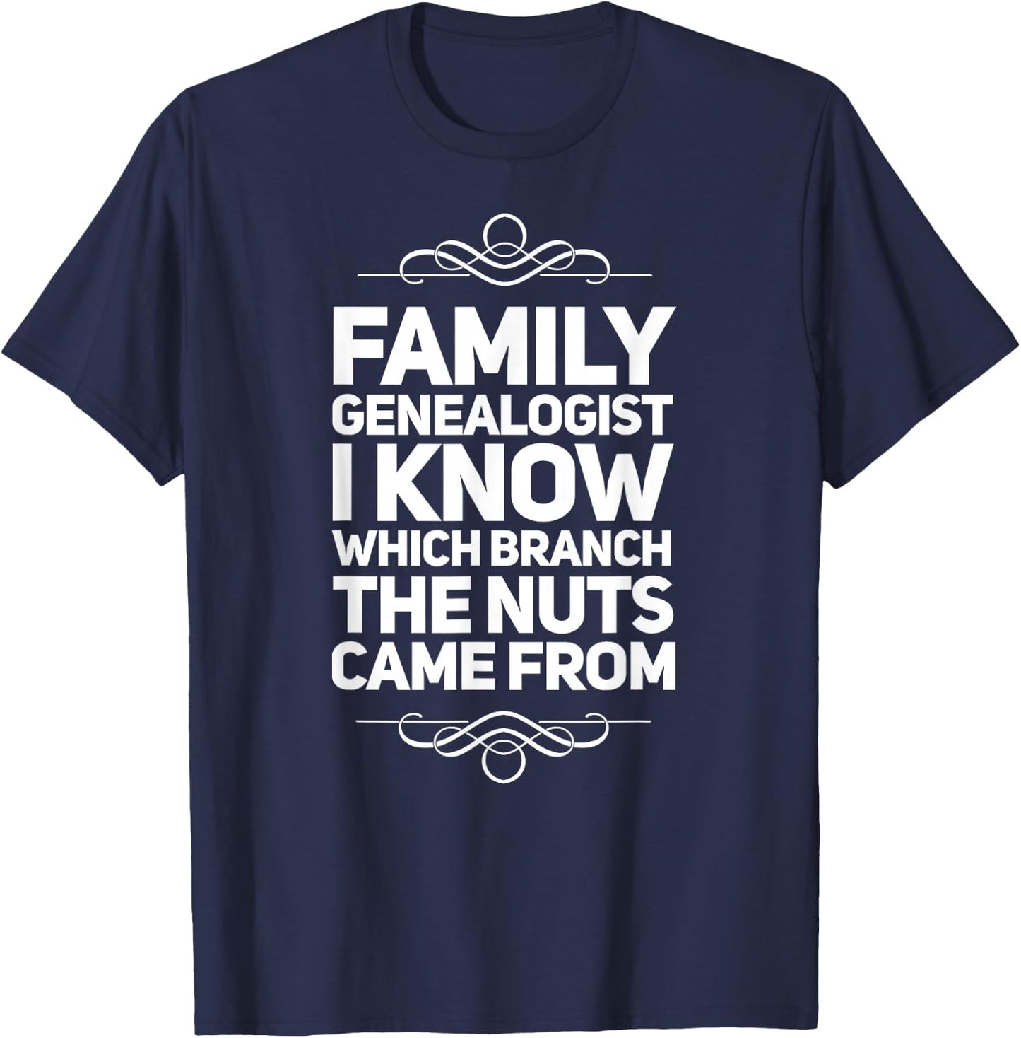 Family Genealogist I Know Which Branch The Nuts Came From T-Shirt - T-Shirt | Navy