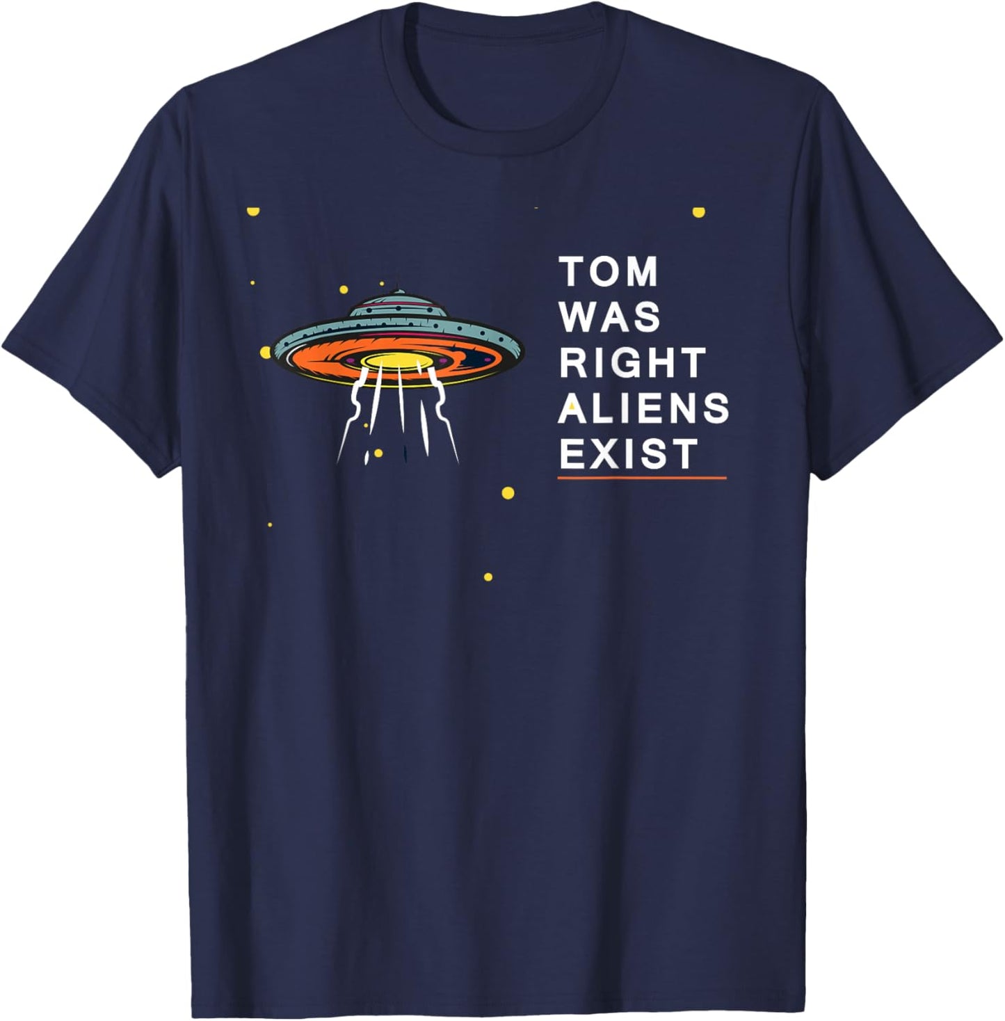 Tom Was Right Aliens Exist Funny Saying Ufo men women kids T-Shirt - T-Shirt | Navy