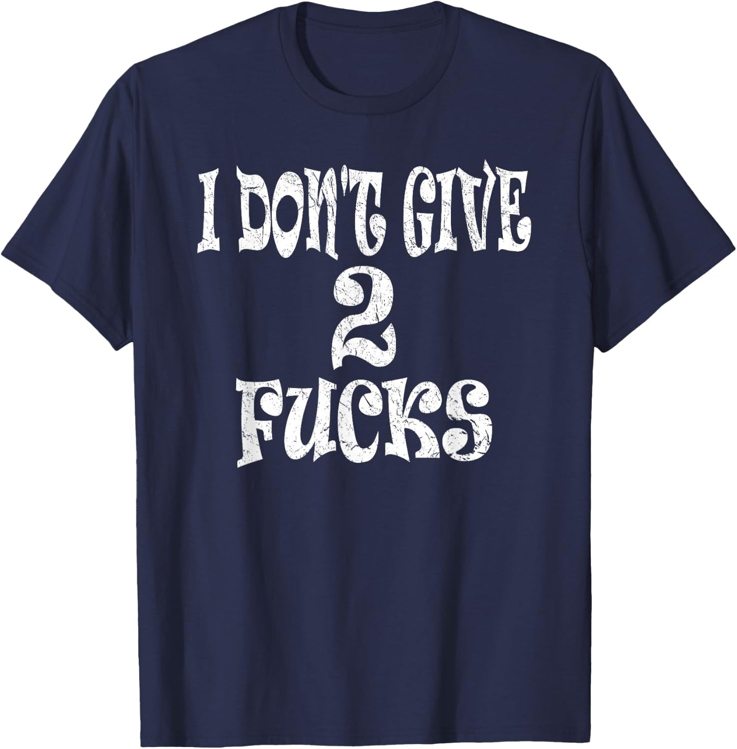 Sarcasm Shirt, Funny I Don't Give 2 Fucks T-Shirt - T-Shirt | Navy