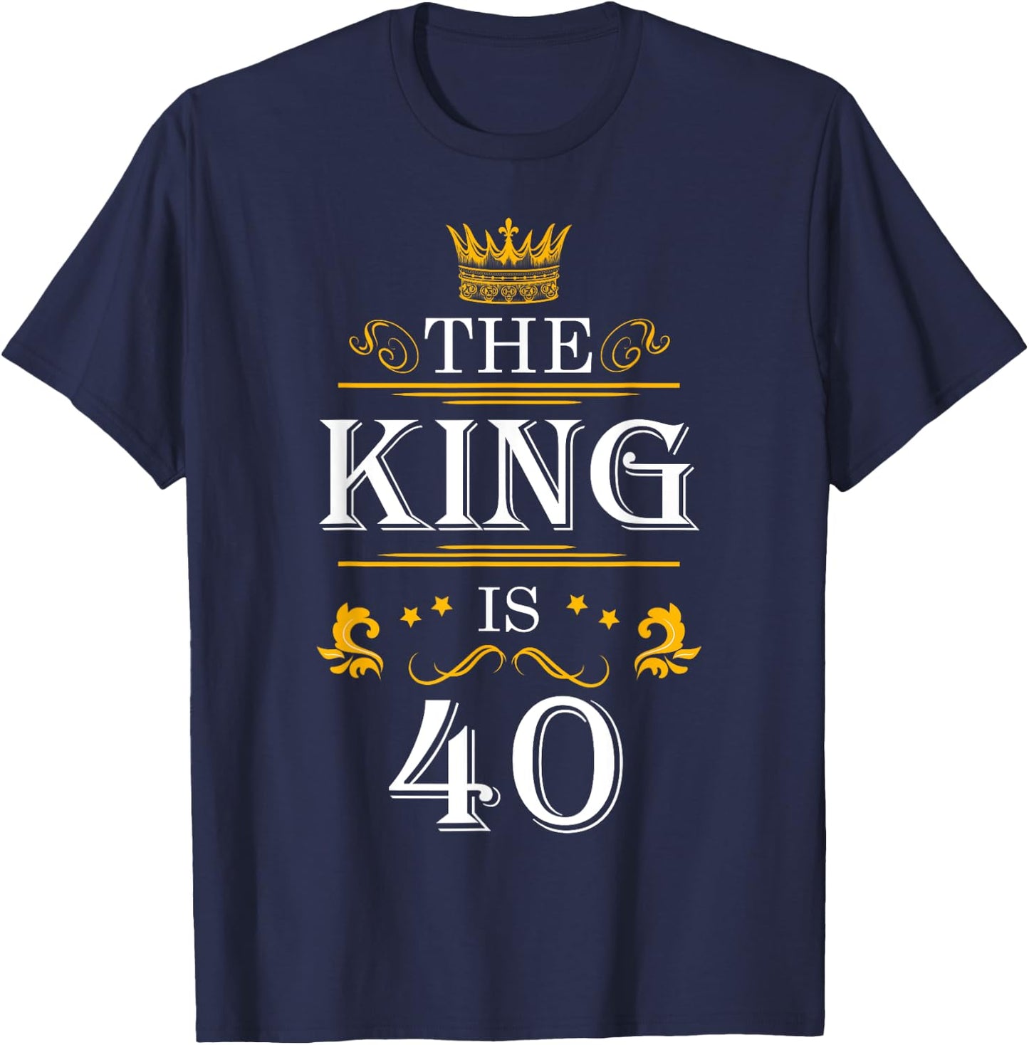 The King Is 40 Funny 40th Birthday Party Drink Beer B-Day T-Shirt - T-Shirt | Navy