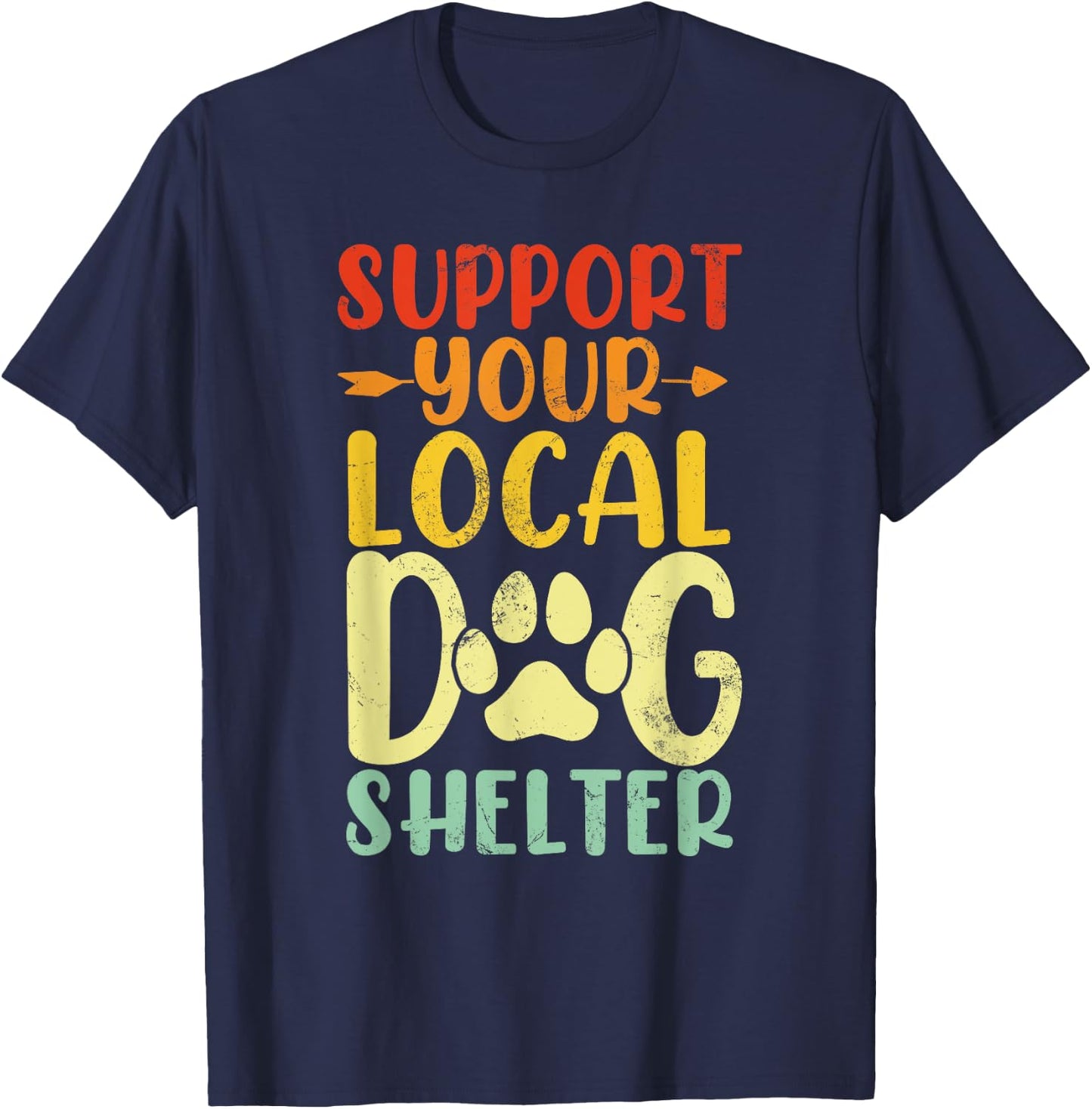 Support Your Local Dog Shelter Funny Paws Retro Dogs Lovers T-Shirt - T-Shirt | Navy