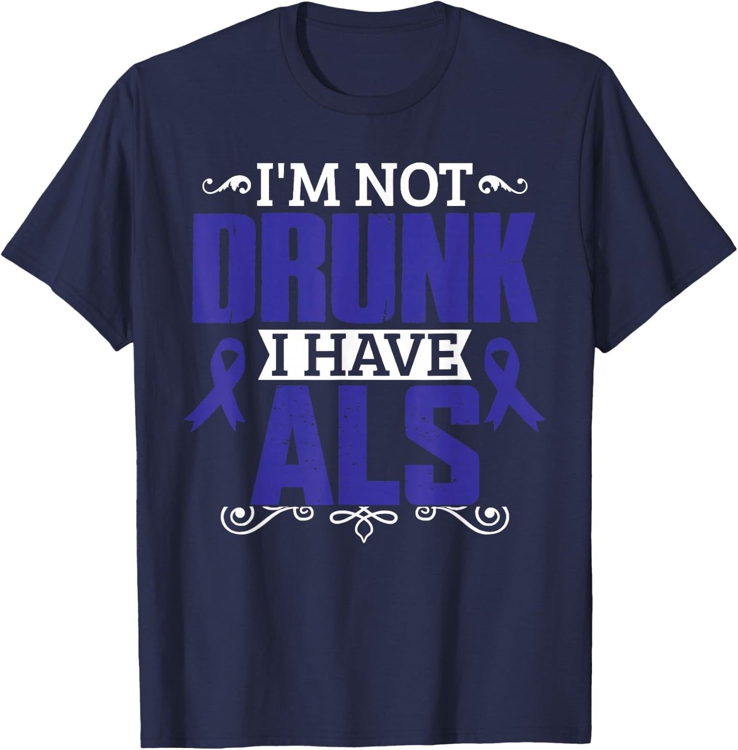 I'm Not Drunk i have ALS, ALS Awareness T Shirt Gift T-Shirt - T-Shirt | Navy