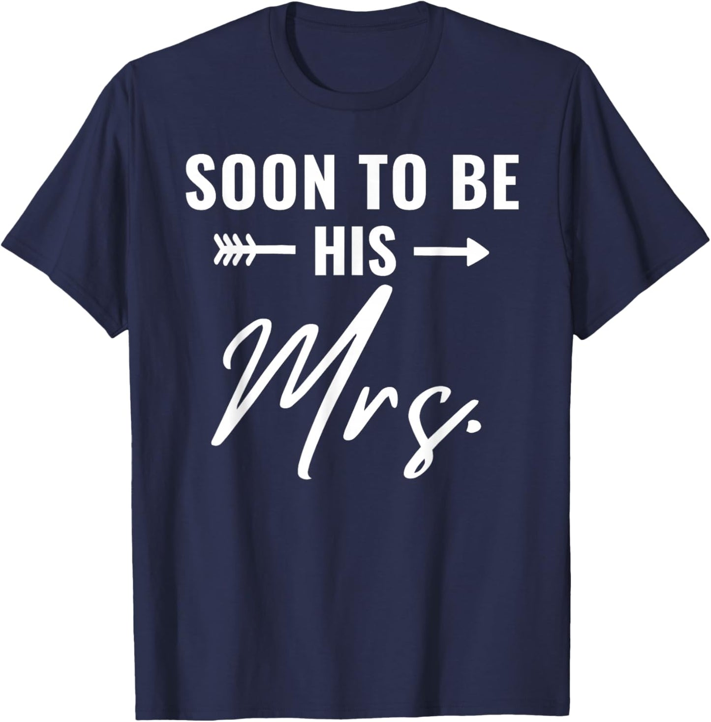 Soon To Be His Mrs Future Wife Bride Engaged Bridal Shower T-Shirt - T-Shirt | Navy