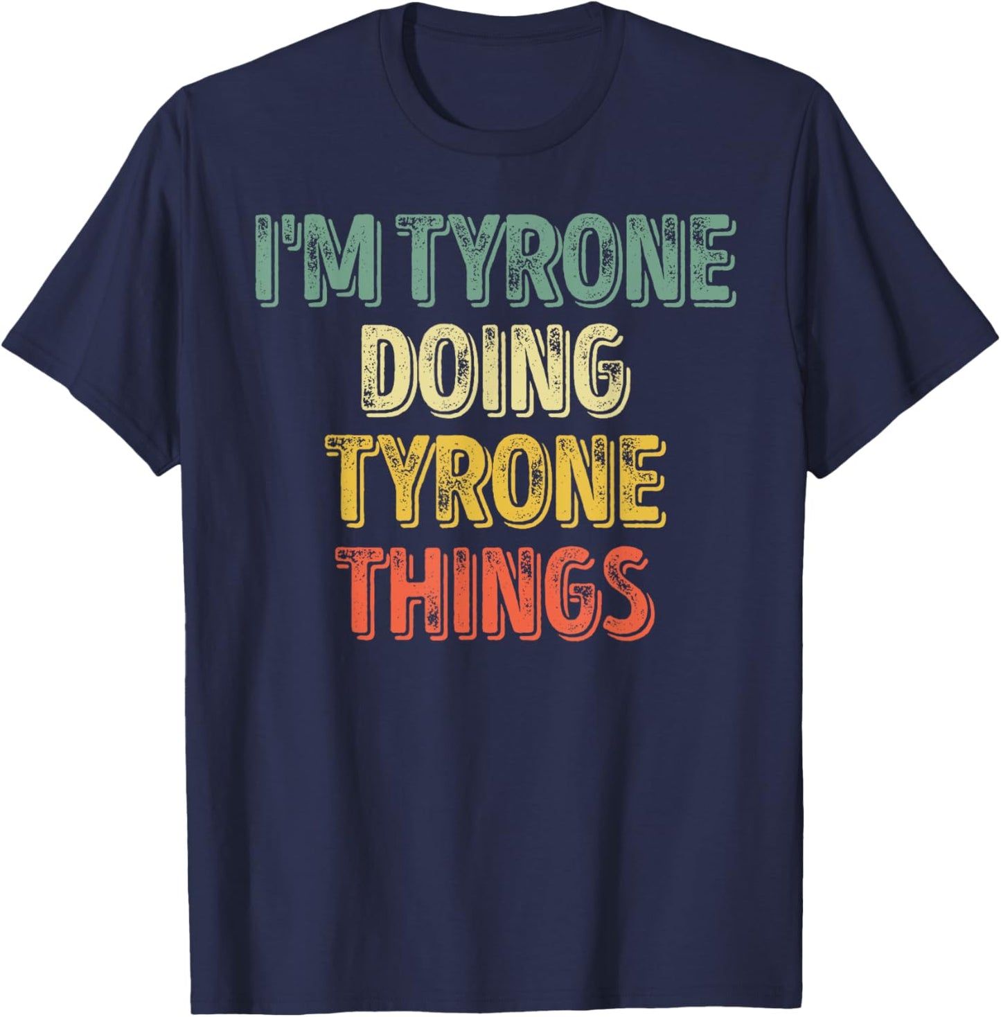 I'm Tyrone Doing Tyrone Things Shirt Personalized First Name T-Shirt - T-Shirt | Navy